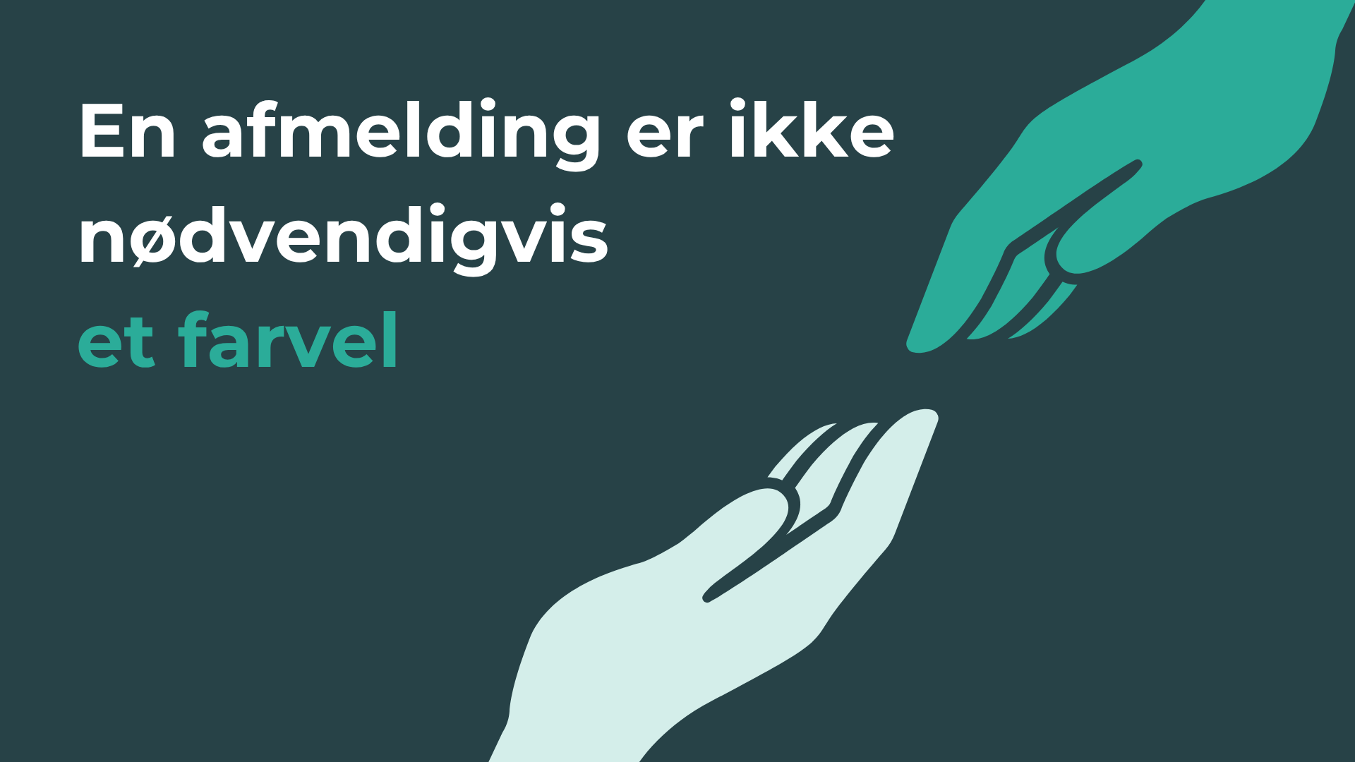 En afmelding er ikke nødvendigvis et farvel