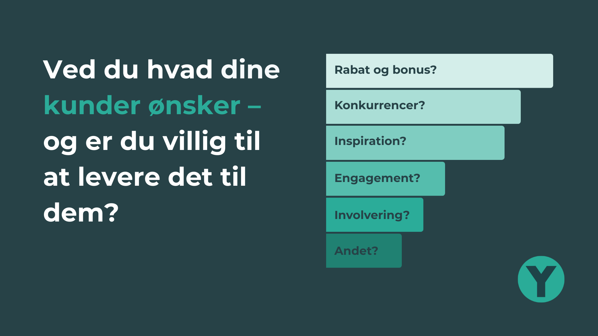 Ved du hvad dine kunder ønsker - og er du villig til at levere det til dem?